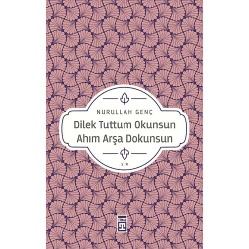 DİLEK TUTTUM OKUNSUN AHIM ARŞA DOKUNSUN-NURULLAH GENÇ-TİMAŞ YAYINLARI