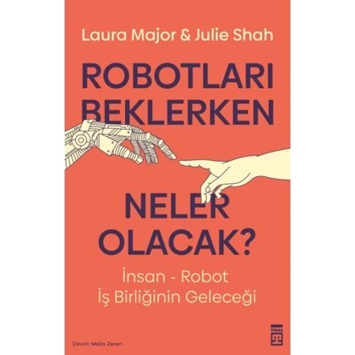 ROBOTLARI BEKLERKEN NELER OLACAK-JULIE SHAH, LAURA MAJOR-TİMAŞ YAYINLARI