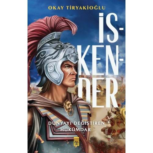 İSKENDER DÜNYAYI DEĞİŞTİREN HÜKÜMDAR-OKAY TİRYAKİOĞLU-TİMAŞ YAYINLARI