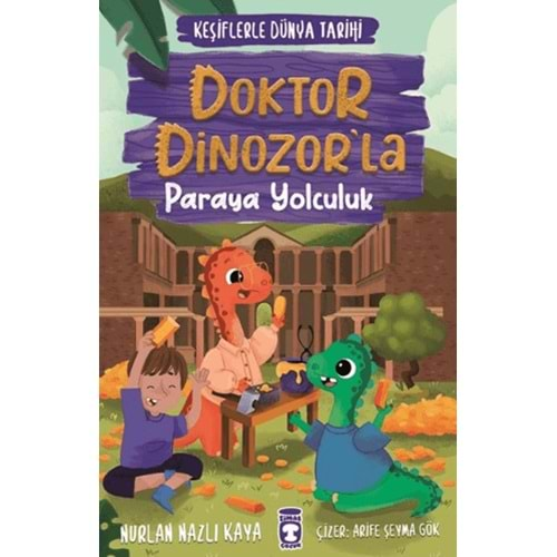 DOKTOR DİNOZORLA PARAYA YOLCULUK-KEŞİFLERLE DÜNYA TARİHİ-NURLAN NAZLI KAYA-TİMAŞ ÇOCUK