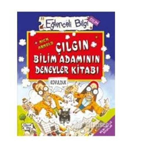 EĞLENCELİ BİLGİ ÇILGIN BİLİM ADAMININ DENEYLER KİTABI-NICK ARNOLD-EĞLENCELİ BİLGİ