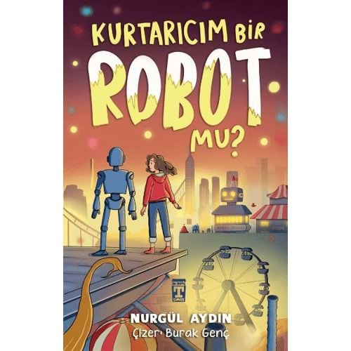 KURTARICIM BİR ROBOT MU?-NURGÜL AYDIN-GENÇ TİMAŞ YAYINLARI