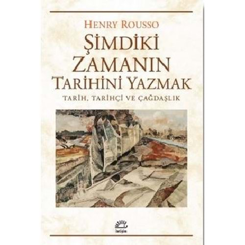 ŞİMDİKİ ZAMANIN TARİHİNİ YAZMAK-HENRY ROUSO-İLETİŞİM YAYINLARI