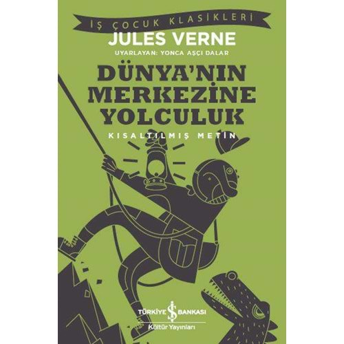 DÜNYANIN MERKEZİNE YOLCULUK KISALTILMIŞ METİN- JULES VERNE - İŞ BANKASI