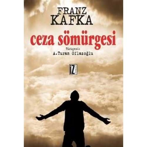 CEZA SÖMÜRGESİ FRANZ KAFKA -A.TURAN OFLAZOĞLU-İZ YAYINCILIK