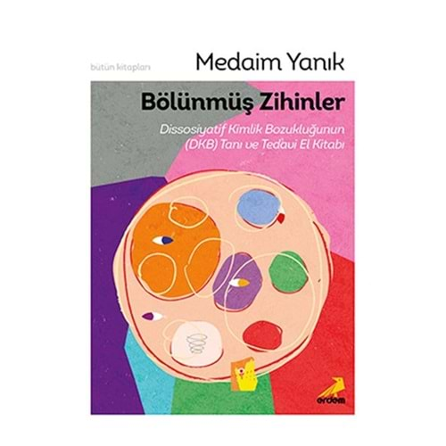 BÖLÜNMÜŞ ZİHİNLER DİSSOSİYATİF KİMLİK BOZUKLUĞUNUN (DKB) TANI VE TEDAVİ EL KİTABI-MEDAİM YANIK-ERDEM YAYINLARI