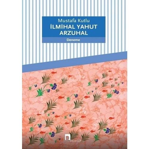 İLMİHAL YAHUT ARZUHAL-MUSTAFA KUTLU-DERGAH YAYINLARI