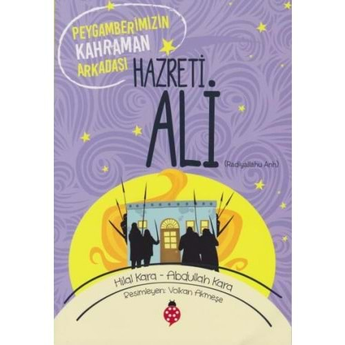 PEYGAMBERİMİZİN KAHRAMAN ARKADAŞI HAZRETİ ALİ-ABDULLAH KARA-UĞURBÖCEĞİ YAYINLARI