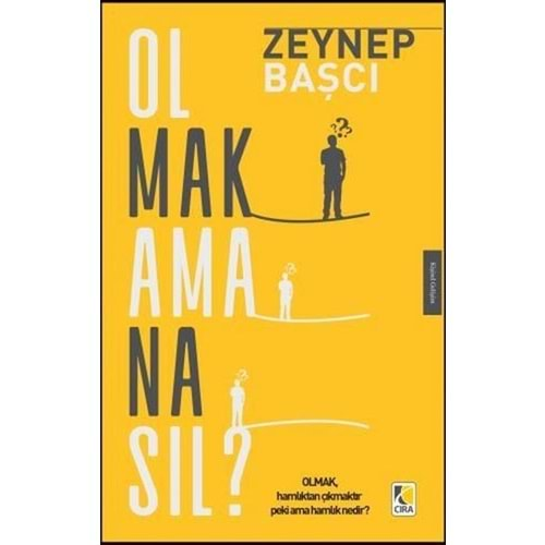 OLMAK AMA NASIL ZEYNEP BAŞÇI ÇIRA