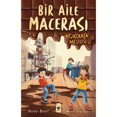 BİR AİLE MACERASI ÇİKOLATA MESELESİ-KUZEY BULUT-TİMAŞ ÇOCUK