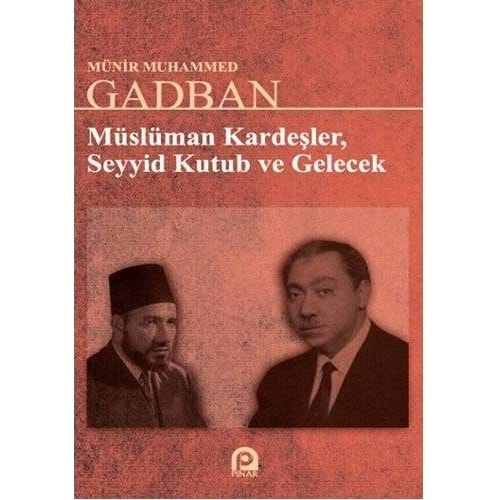 MÜSLÜMAN KARDEŞLER SEYYİD KUTUB VE GELECEK-MÜNİR MUHAMMMED GADBAN-PINA