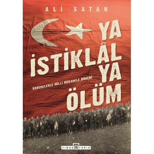 YA İSTİKLAL YA ÖLÜM-ALİ SATAN-TİMAŞ