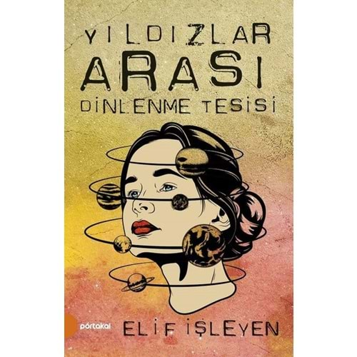 YILDIZLAR ARASI DİNLENME TESİSİ-ELİF İŞLEYEN-PORTAKAL KİTAP