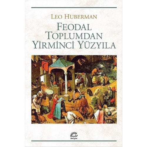 FEODAL TOPLUMDAN YİRMİNCİ YÜZYILA-LEO HUBERMAN-İLETİŞİM YAYINLARI