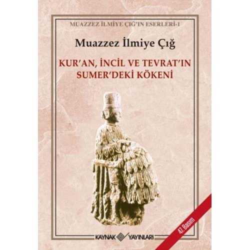 KURAN İNCİL VE TEVRATIN SÜMERDEKİ KÖKENİ-MUAZZEZ İLMİYE ÇIĞ-KAYNAK