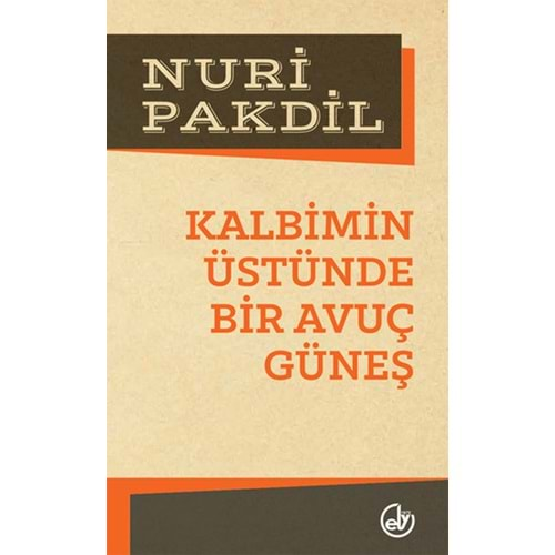 KALBİMİN ÜSTÜNDE BİR AVUÇ GÜNEŞ-NURİ PAKDİL-EDEBİYAT DERGİSİ YAYINLARI