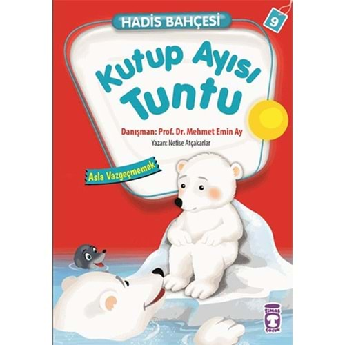 HADİS BAHÇESİ 9:KUTUP AYISI TUNTU ASLA VAZGEÇMEMEK-NEFİSE ATÇAKARLAR-TİMAŞ ÇOCUK