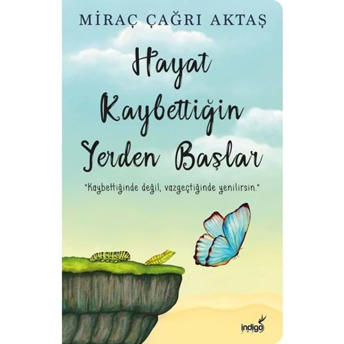 HAYAT KAYBETTİĞİN YERDE BAŞLAR-MİRAÇ ÇAĞRI AKTAŞ-İNDİGO KİTAP