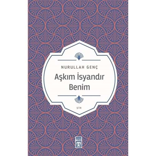 AŞKIM İSYANDIR BENİM-NURULLAH GENÇ-TİMAŞ YAYINLARI