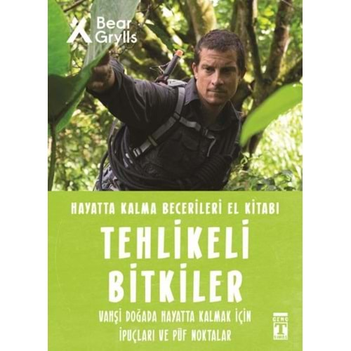 TEHLİKELİ BİTKİLER-HAYATTA KALMA BECERİLERİ EL KİTABI-2-BEAR GRYLLS-GENÇ TİMAŞ