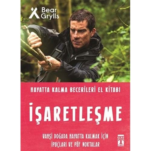 İŞARETLEŞME-HAYATTA KALMA BECERİLERİ EL KİTABI-BEAR GRYLLS-GENÇ TİMAŞ