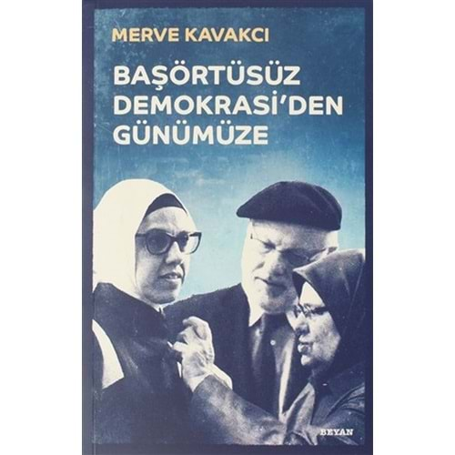 BAŞÖRTÜSÜZ DEMOKRASİ DEN GÜNÜMÜZE CİLTLİ-MERVE KAVAKÇI-BEYAN YAYINLARI