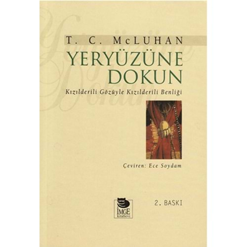 YERYÜZÜNE DOKUN KIZILDERİLİ GÖZÜYLE KIZILDERİLİ BENLİĞİ-T.C.McLUHAN-İMGE KİTABEVİ