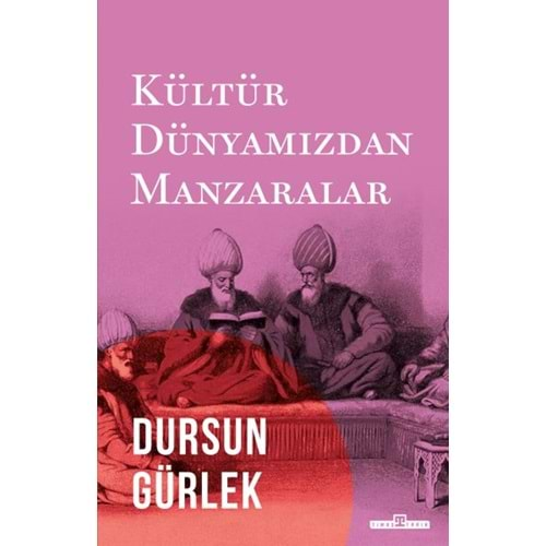 KÜLTÜR DÜNYAMIZDAN MANZARALAR-DURSUN GÜRLEK-TİMAŞ YAYINLARI