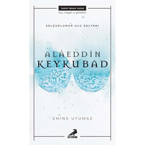 SELÇUKLU NUN ULU SULTANI-ALAEDDİN KEYKUBAD-EMİNE UYUMAZ-ERDEM YAYINLARI