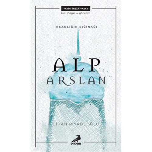 İNSANLIĞIN SIĞINAĞI ALP ARSLAN-CİHAN PİYADEOĞLU-ERDEM YAYINLARI