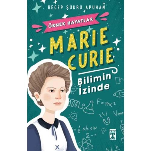 BİLİMİN İZİNDE ÖRNEK HAYATLAR MARIE CURIE - RECEP ŞÜKRÜ APUHAN - TİMAŞ