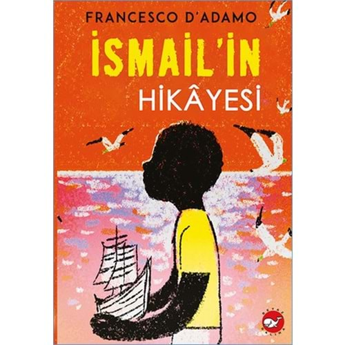 İSMAİL İN HİKAYESİ-FRANCESCO D ADAMO-BEYAZ BALİNA YAYINLARI