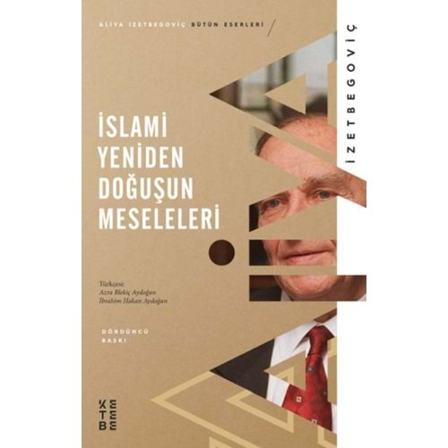 İSLAMİ YENİDEN DOĞUŞUN MESELELERİ-ALİYA İZETBEGOVIÇ-KETEBE YAYINLARI