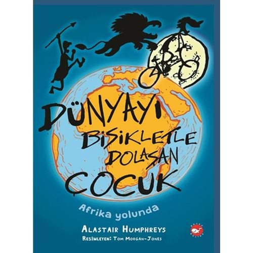 DÜNYAYI BİSİKLETLE DOLAŞAN ÇOCUK AFRİKA YOLUNDA-ALASTAIR HUMPHREYS-BEYAZ BALİNA YAYINLARI