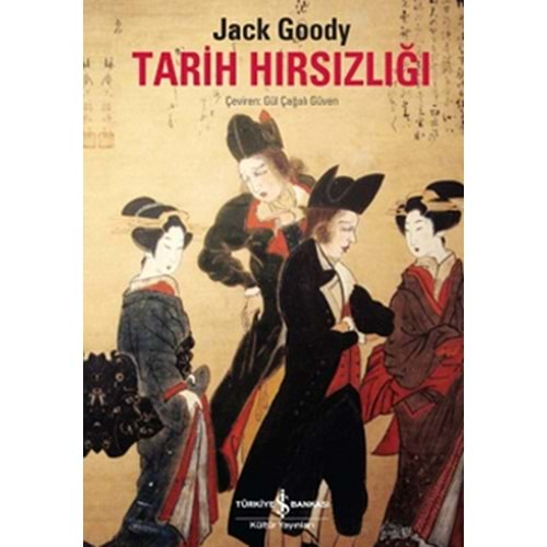 TARİH HIRSIZLIĞI-JACK GOODY-İŞ BANKASI KÜLTÜR YAYINLARI