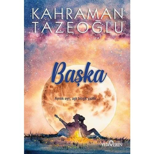 BAŞKA AYRILIK AYRI,AŞK BİTİŞİK YAZILIR-KAHRAMAN TAZEOĞLU-YEDİVEREN YAYINLARI