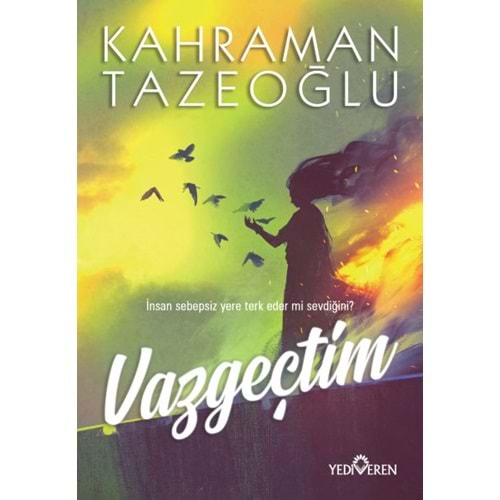 VAZGEÇTİM-KAHRAMAN TAZEOĞLU-YEDİVEREN YAYINLARI