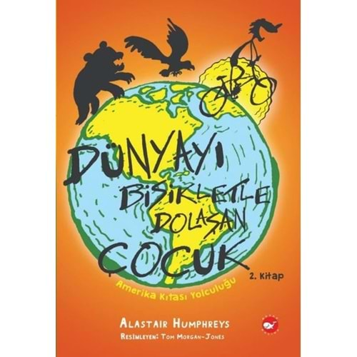 DÜNYAYI BİSİKLETLE DOLAŞAN ÇOCUK 2 AMERİKA KITASI YOLCULUĞU-ALASTAIR HUMPHREYS-BEYAZ BALİNA YAYINLARI