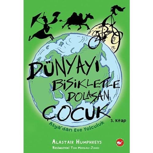 DÜNYAYI BİSİKLETLE DOLAŞAN ÇOCUK 3 ASYA DAN EVE YOLCULUK -ALASTAIR HUMPHREYS-BEYAZ BALİNA YAYINLARI