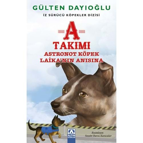 A TAKIMI ASTRONOT KÖPEK LAİKA NIN ANISINA İZ SÜRÜCÜ KÖPEKLER DİZİSİ 7-GÜLTEN DAYIOĞLU-ALTIN KİTAPLAR YAYINEVİ