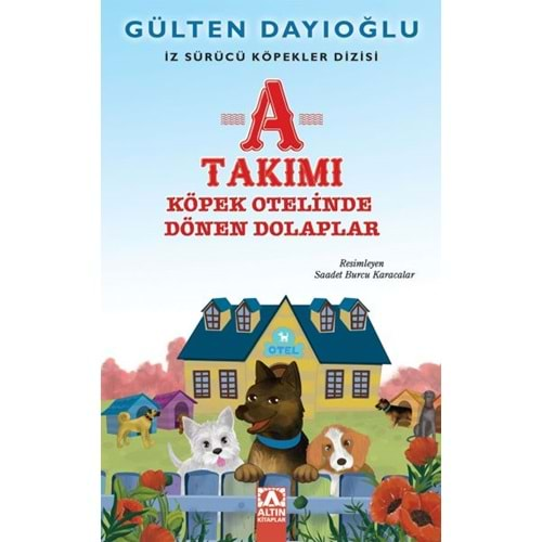 A TAKIMI KÖPEK OTELİNDE DÖNEN DOLAPLAR İZ SÜRÜCÜ KÖPEKLER DİZİSİ 9-GÜLTEN DAYIOĞLU-ALTIN KİTAPLAR YAYINEVİ