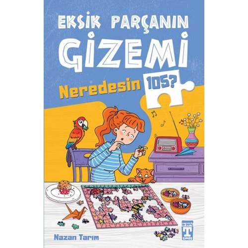 EKSİK PARÇANIN GİZEMİ NEREDESİN 105?-NAZAN TARIM-GENÇ TİMAŞ YAYINLARI