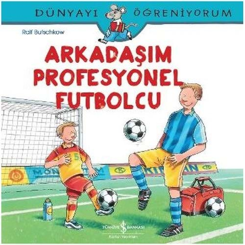 DÜNYAYI ÖĞRENİYORUM ARKADAŞIM PROFESYONEL FUTBOLCU-RALF BUTSCHKOW-İŞ BANKASI