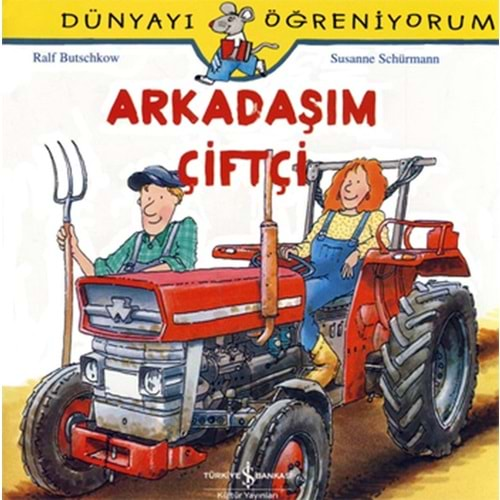 DÜNYAYI ÖĞRENİYORUM ARKADAŞIM ÇİFTÇİ-RALF BUTSCHKOW-SUSANNE SCHÜRMANN-İŞ BANKASI