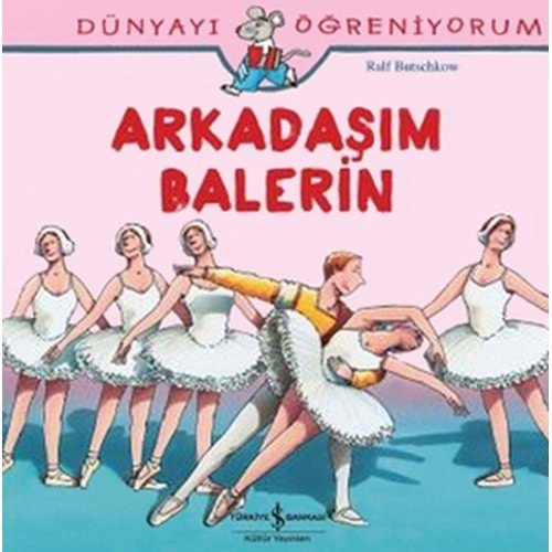 DÜNYAYI ÖĞRENİYORUM ARKADAŞIM BALERİN-RALF BUTSCHKOW-İŞ BANKASI