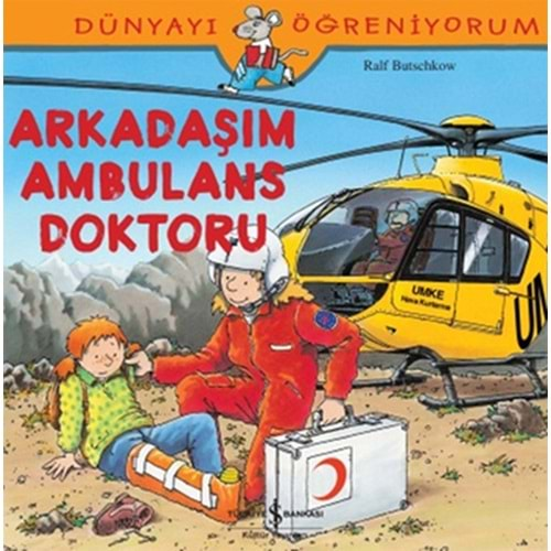 DÜNYAYI ÖĞRENİYORUM ARKADAŞIM AMBULANS DOKTORU-RALF BUTSCHKOW-İŞ BANKASI