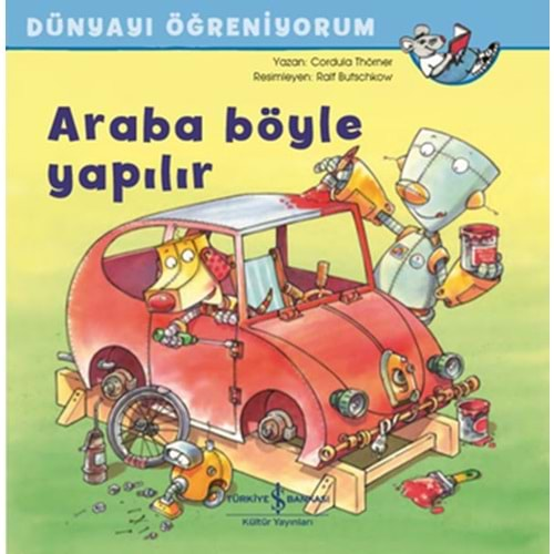 DÜNYAYI ÖĞRENİYORUM ARABA BÖYLE YAPILIR-CORDULA THÖRNER-İŞ BANKASI