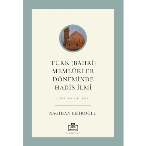 TÜRK BAHRİ MEMLÜKLER DÖNEMİNDE HADİS İLMİ-NAGİHAN EMİROĞLU-TİMAŞ YAYINLARI