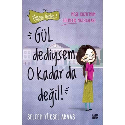 GÜL DEDİYSEM O KADAR DA DEĞİL! NEŞELİ GÜNLÜK 2-SELCEN YÜKSEL ARVAS-CARPE DİEM KİTAPLAR