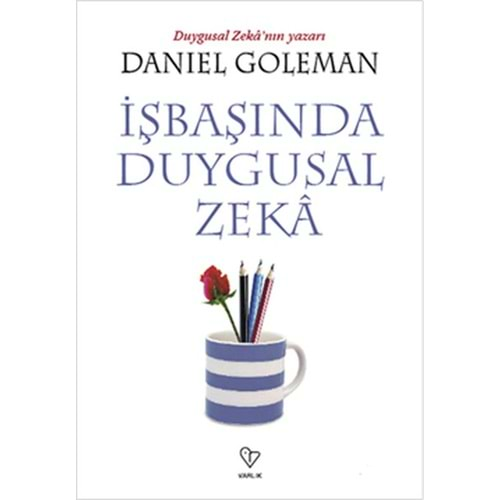 İŞBAŞINDA DUYGUSAL ZEKA-DANIEL GOLEMAN-VARLIK YAYINLARI